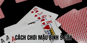 Cách Chơi Mậu Binh 9 Cây: Hướng Dẫn Chi Tiết Và Chiến Thuật 18 Anh Thumb bai viet 2