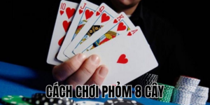Cách Chơi Phỏm 8 Cây: Hướng Dẫn Chi Tiết Cho Người Mới 6 Anh Thumb bai viet1 46