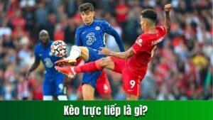 Kèo Trực Tiếp | 5 Thể Loại Cược Trong Trận Bạn Nên Biết 1 Giới thiệu về kèo trực tiếp